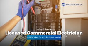 Roman Electric Co., Inc | Why Hire a Licensed Commercial Electrician in Milwaukee for Your Business Safety?