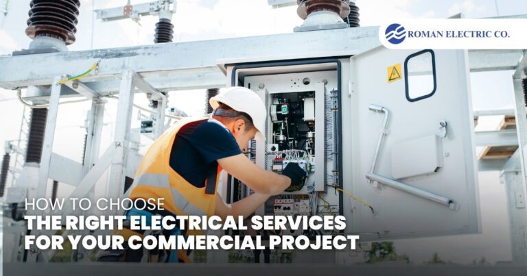 Roman Electric Co., Inc | How to Choose the Right Electrical Services for Your Commercial Project